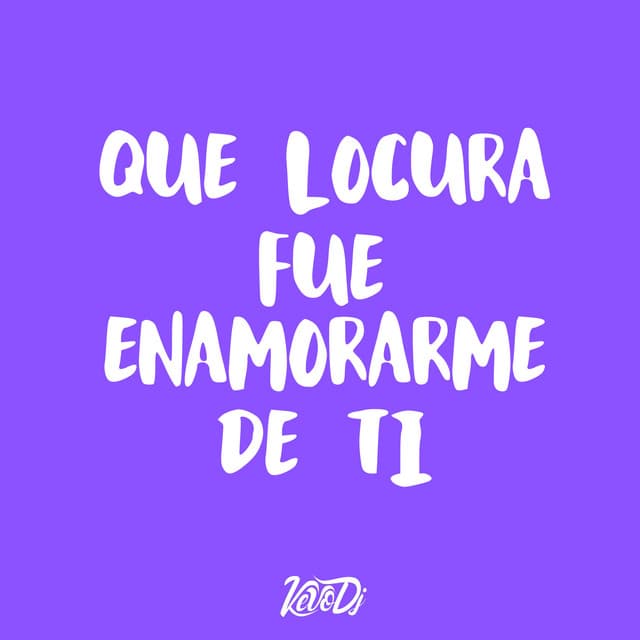 Que Locura Fue Enamorarme de Ti