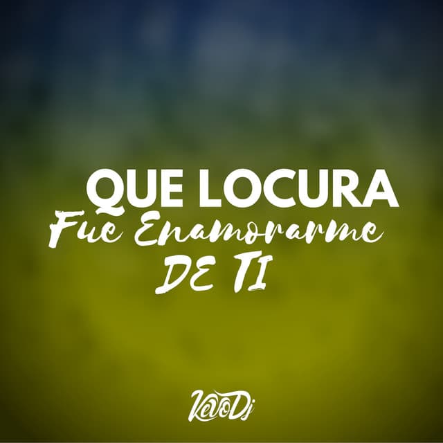 Que Locura Fue Enamorarme de Ti