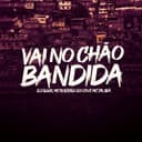 VAI NO CHÃO BANDIDA