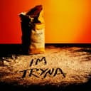 I'M TRYNA