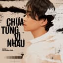 Chưa Từng Vì Nhau