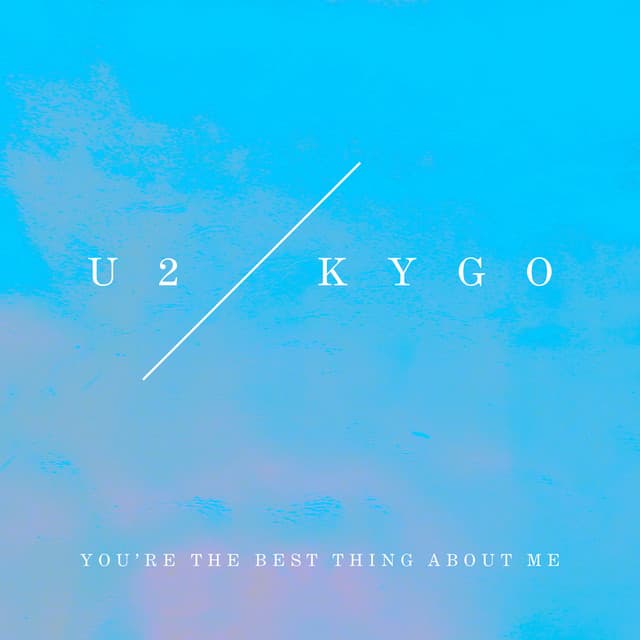 You’re The Best Thing About Me - U2 Vs. Kygo